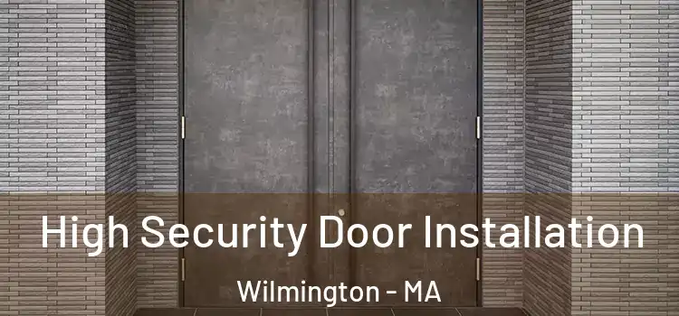  High Security Door Installation Wilmington - MA